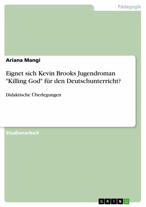 Eignet Sich Kevin Brooks Jugendroman 'Killing God' Für Den Deutschunterricht?: Didaktische Überlegungen