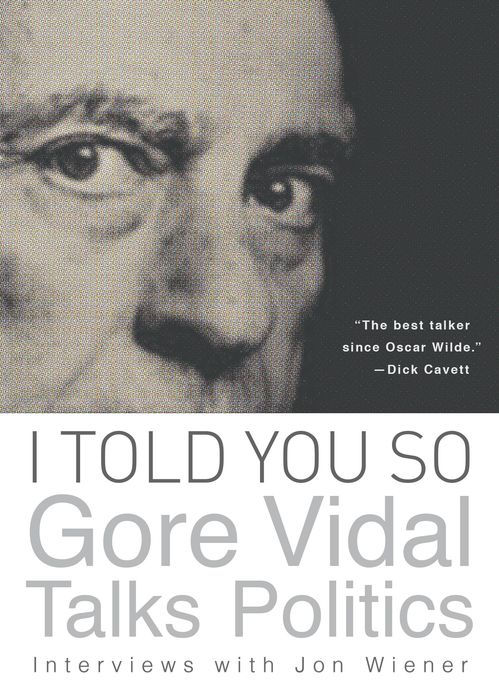 I Told You So: Gore Vidal Talks Politics: Interviews With Jon Wiener