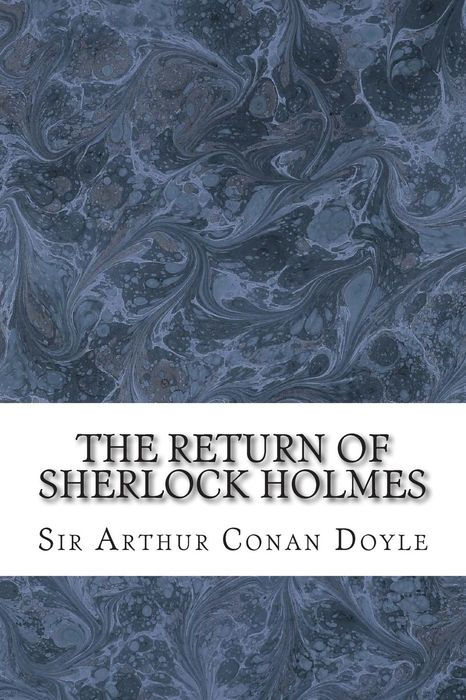 The Return of Sherlock Holmes: (Sir Arthur Conan Doyle Classics Collection)