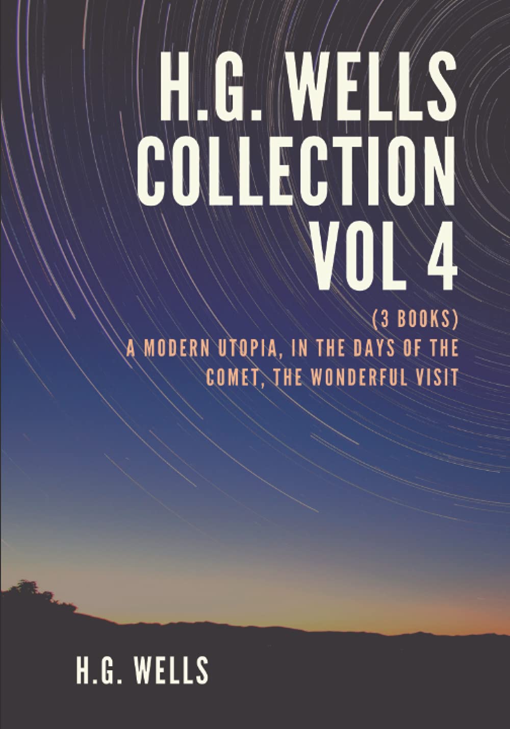 H.G. Wells Collection Vol 4. (3 Books): A Modern Utopia, in the Days of the Comet, the Wonderful Visit