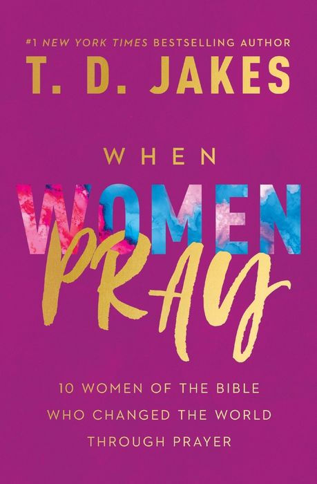 When Women Pray: 10 Women of the Bible Who Changed the World Through Prayer