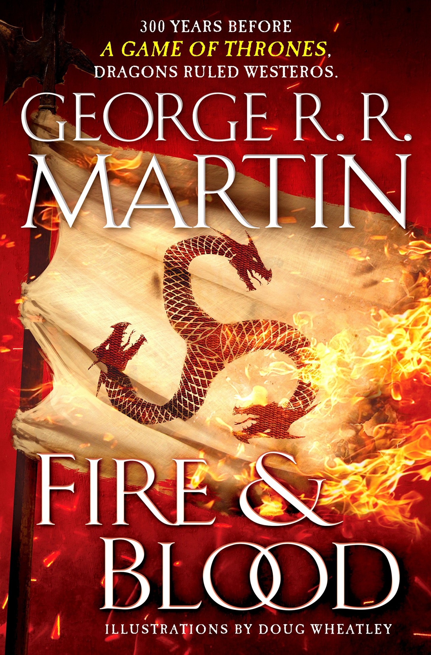 Fire and Blood: 300 Years Before a Game of Thrones