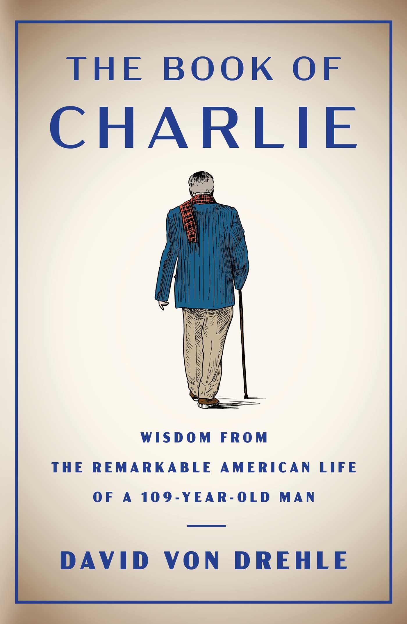 The Book of Charlie: Wisdom From the Remarkable American Life of a 109-Year-Old Man