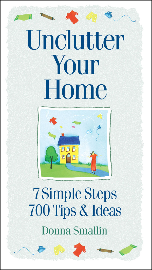 Unclutter Your Home: 7 Simple Steps, 700 Tips & Ideas
