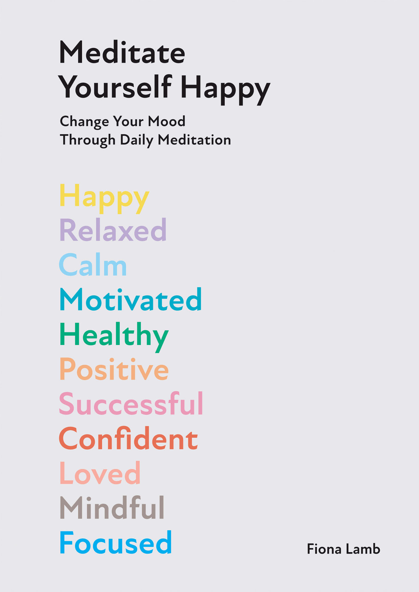 Meditate Yourself Happy: Change Your Mood With 10 Minutes of Daily Meditation