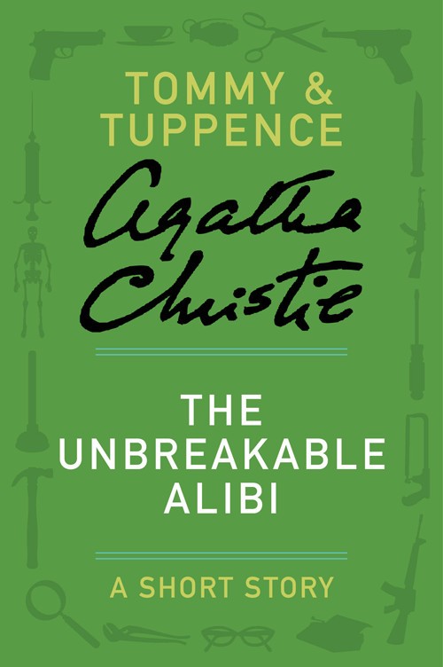 The Unbreakable Alibi: A Tommy and Tuppence Short Story