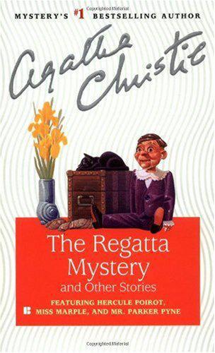 The Regatta Mystery and Other Stories: Featuring Hercule Poirot, Miss Marple, and Mr. Parker Pyne