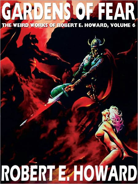 Gardens of Fear: The Weird Works of Robert E. Howard, Vol. 6