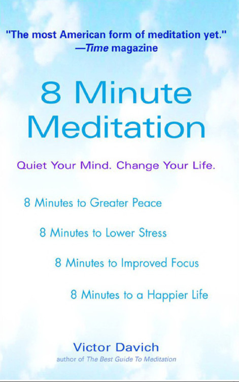 8 Minute Meditation Expanded: Quiet Your Mind. Change Your Life.