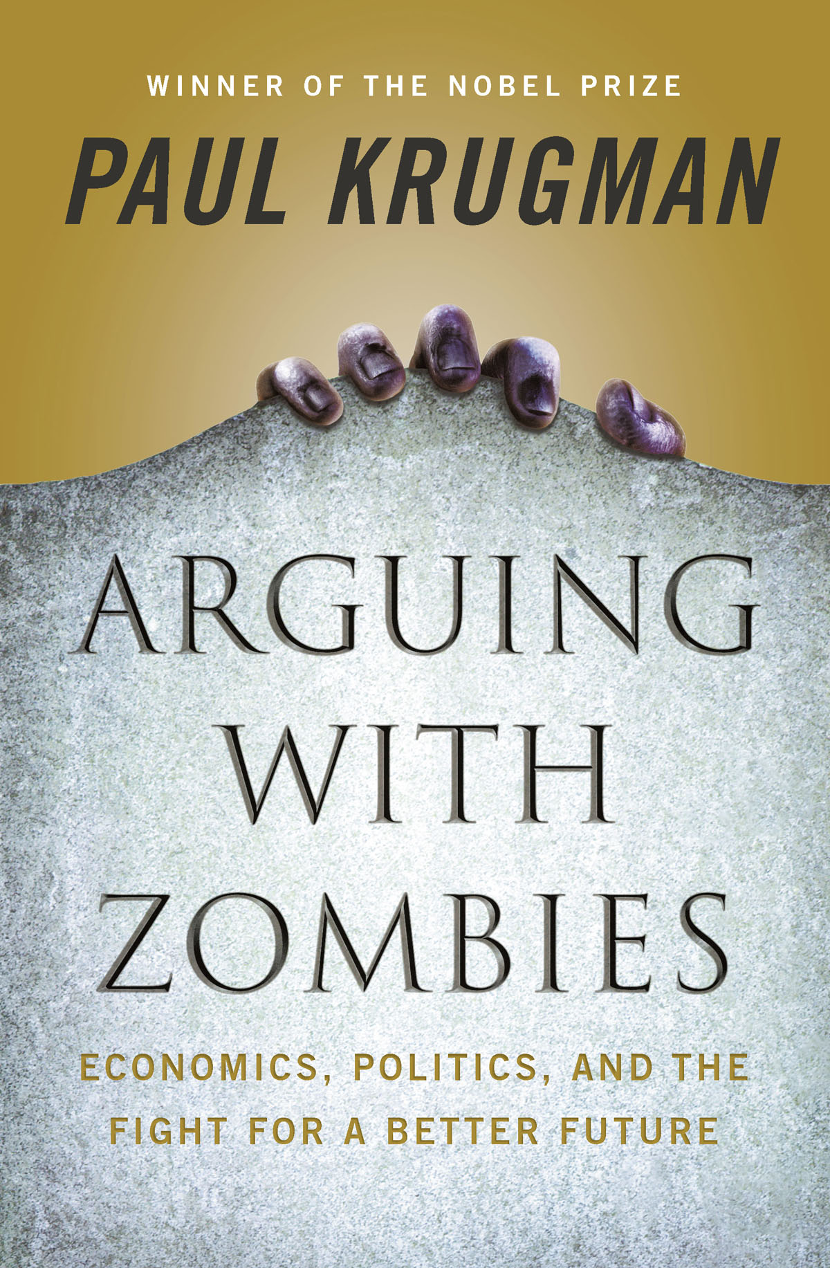 Arguing With Zombies: Economics, Politics, and the Fight for a Better Future