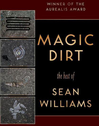 Magic Dirt: The Best of Sean Williams