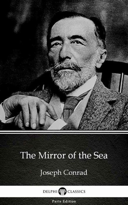 The Mirror of the Sea by Joseph Conrad - Delphi Classics (Illustrated)