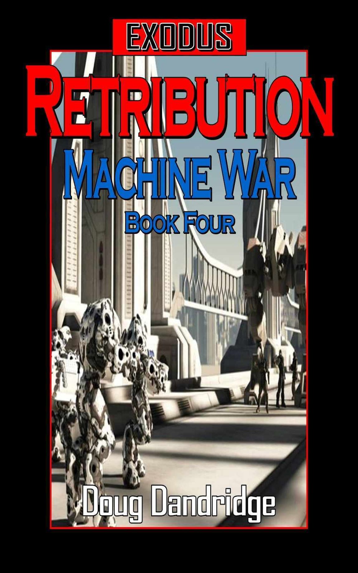 Exodus: Machine War: Book 4: Retribution