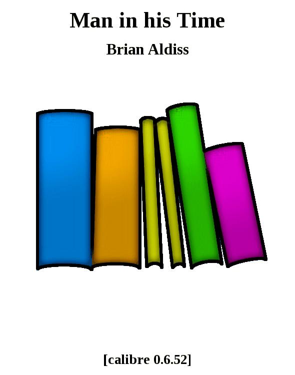 Man in His Time: The Best Science Fiction Stories of Brian W. Aldiss