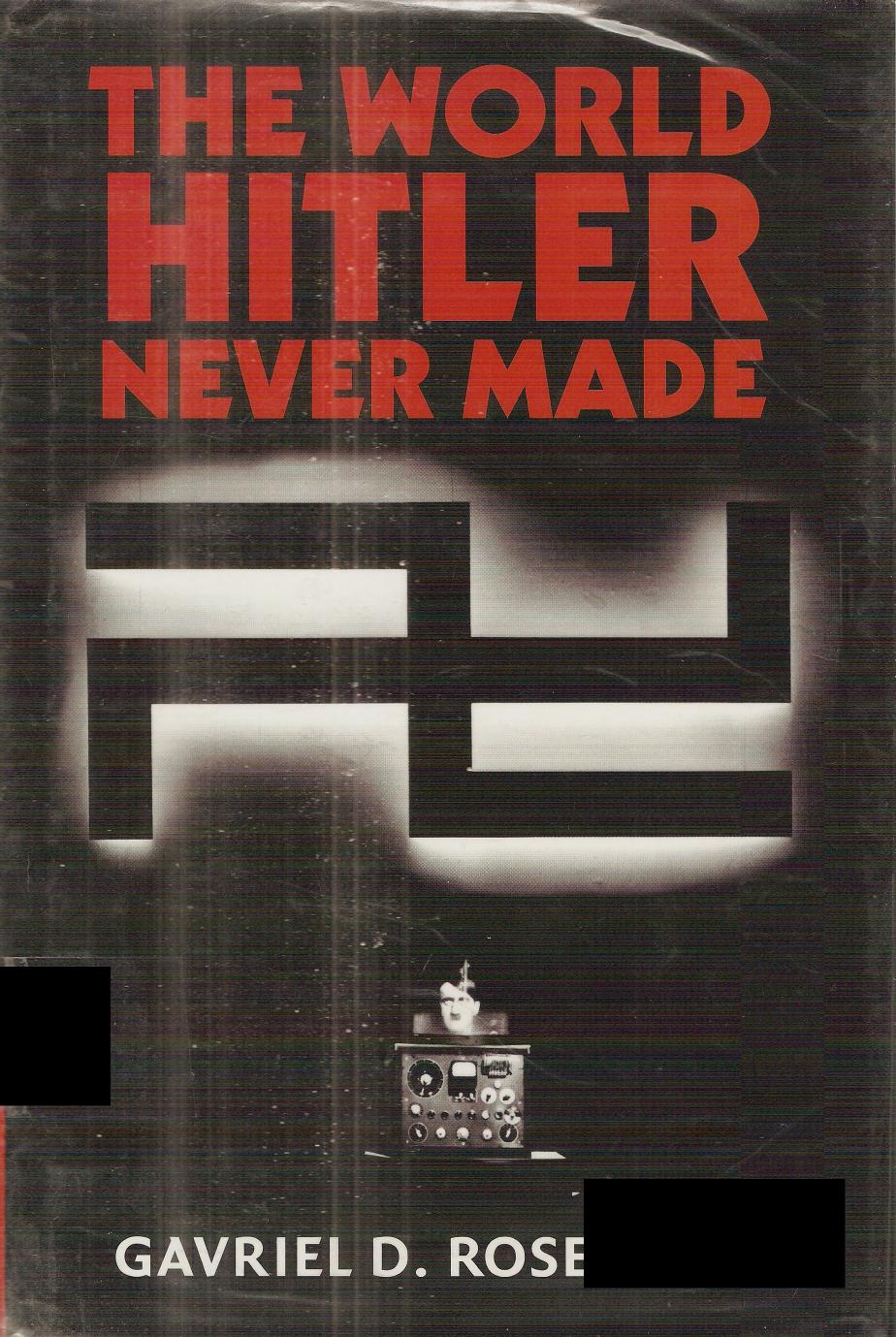 The World Hitler Never Made: Alternate History and the Memory of Nazism