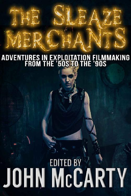 The Sleaze Merchants: Adventures in Exploitation Filmmaking from the ’50s to the ’90s