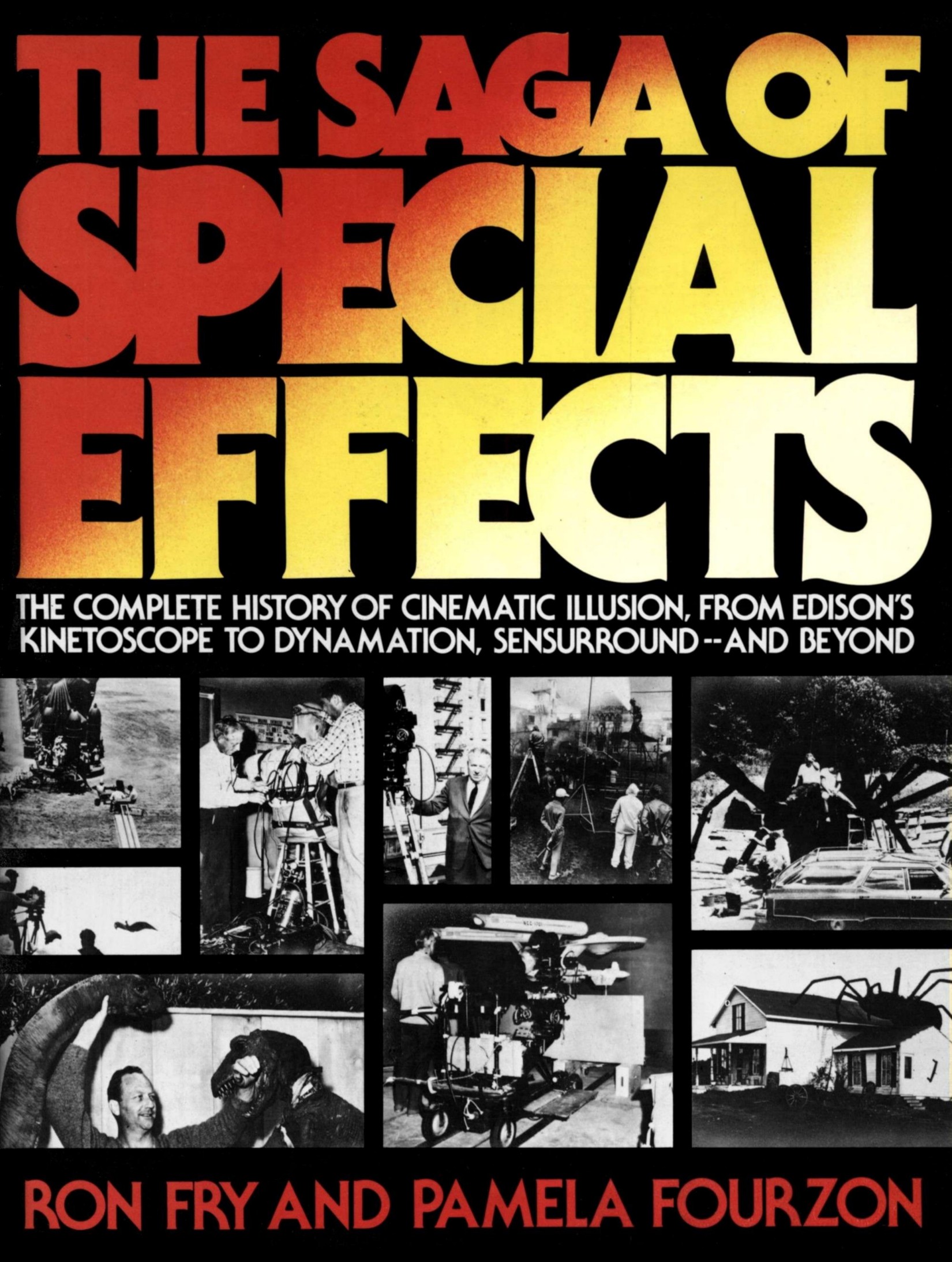 The Saga of Special Effects: The Complete History of Cinematic Illusion, From Edison's Kinetoscope to Dynamation, Sensurround--And Beyond