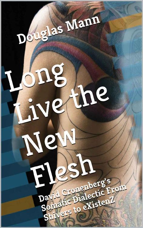 Long Live the New Flesh: David Cronenberg's Somatic Dialectic From Shivers to eXistenZ
