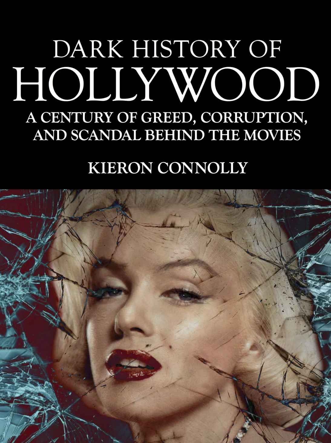 Dark History of Hollywood: A Century of Greed, Corruption and Scandal Behind the Movies