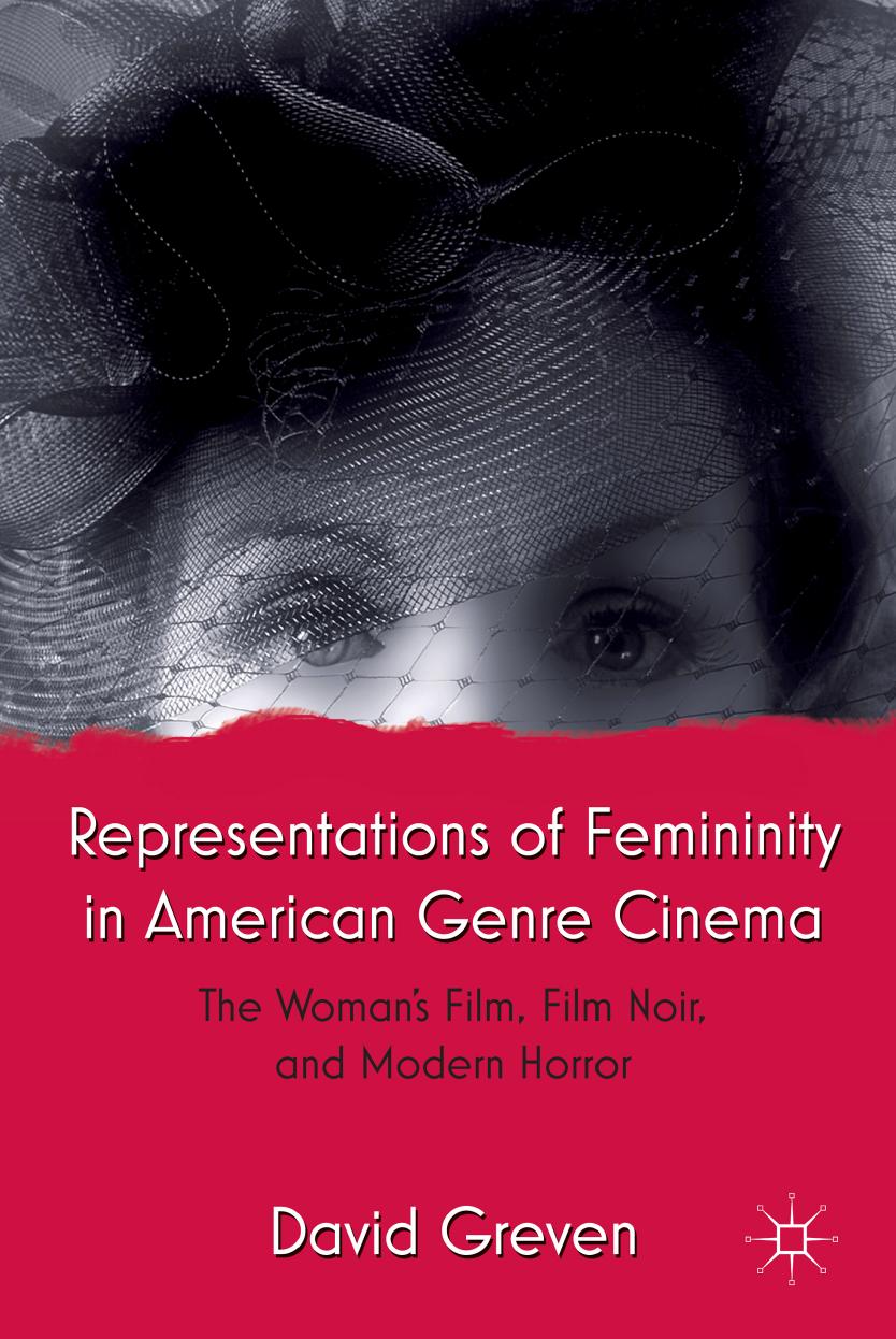 Representations of Femininity in American Genre Cinema: The Woman's Film, Film Noir, and Modern Horror