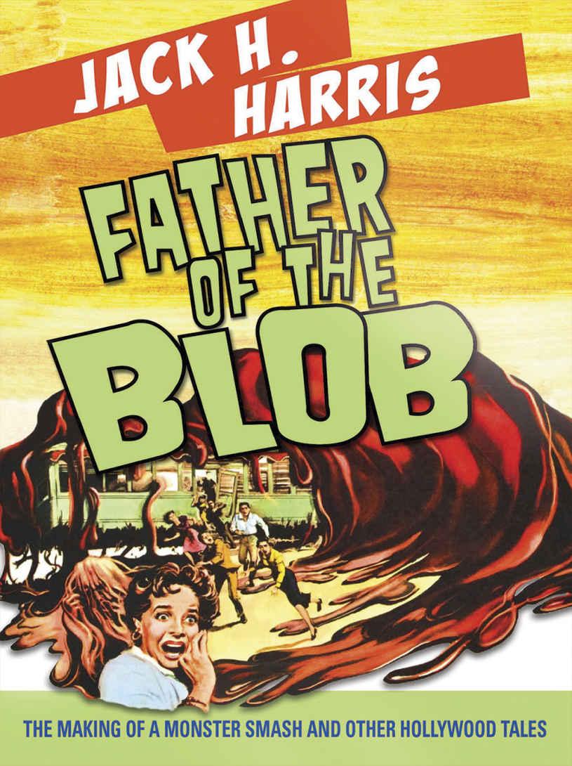 Father of the Blob: The Making of a Monster Smash and Other Hollywood Tales