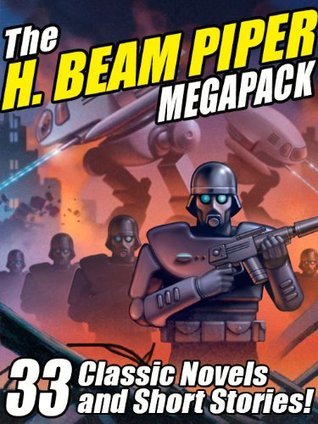 The H. Beam Piper Megapack: 33 Classic Science Fiction Novels and Short Stories