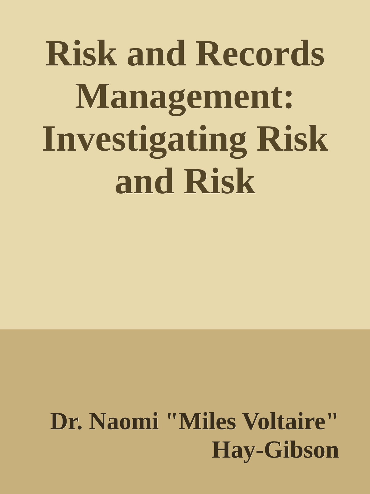 Risk and Records Management: Investigating Risk and Risk Management in the Context of Records and Information Management in the Electronic Environment