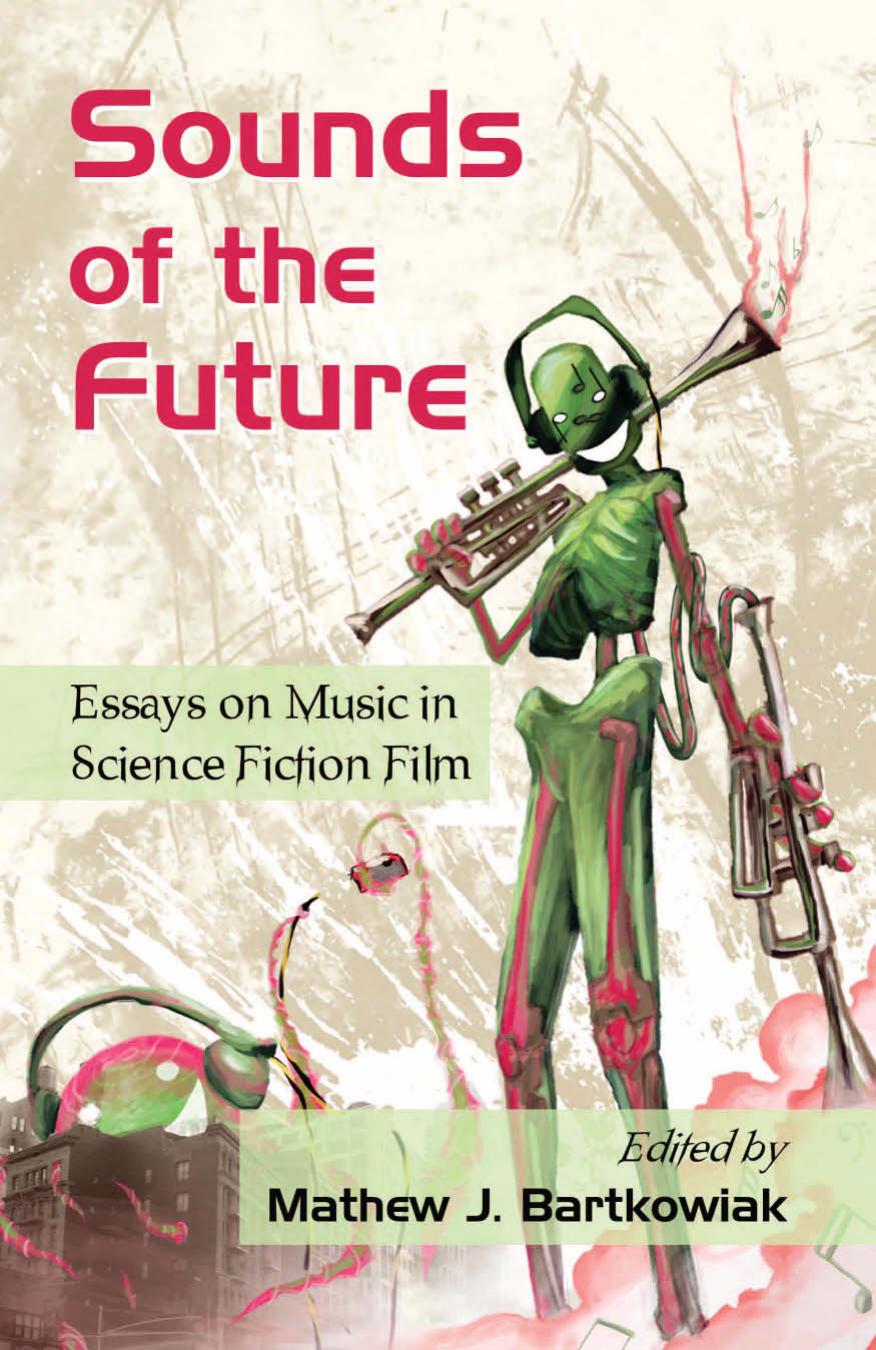 Sounds of the Future: Essays on Music in Science Fiction Film