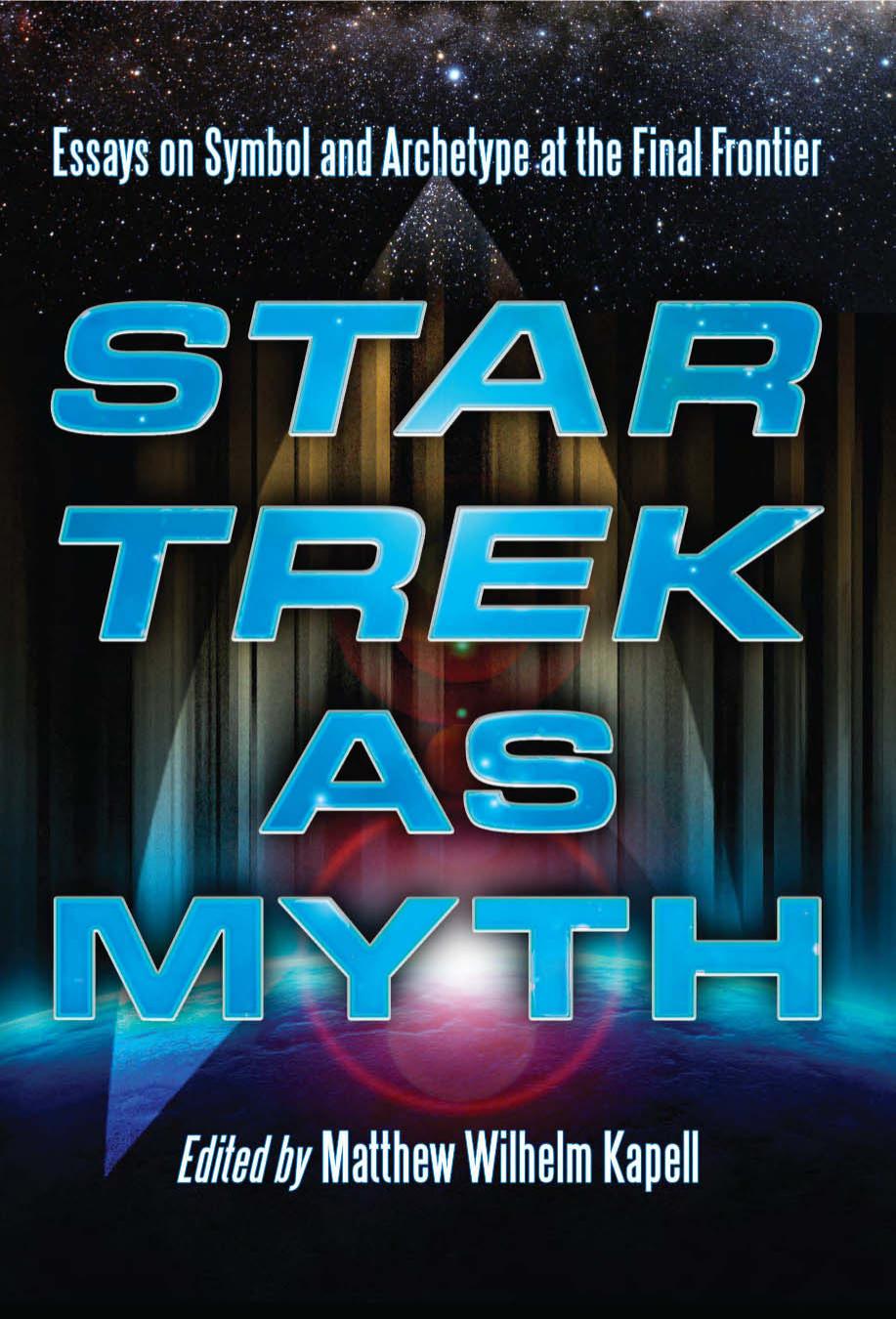 Star Trek as Myth: Essays on Symbol and Archetype at the Final Frontier