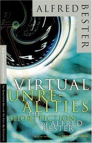 Virtual Unrealities, The Short Fiction of Alfred Bester