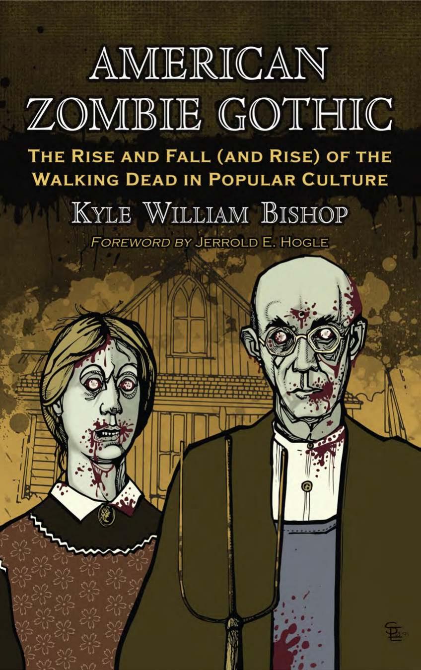 American Zombie Gothic: The Rise and Fall (And Rise) of the Walking Dead in Popular Culture
