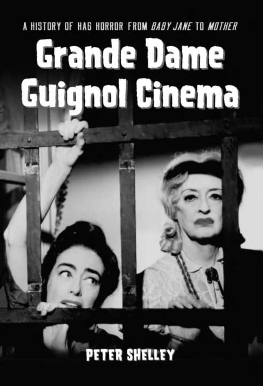 Grande Dame Guignol Cinema: A History of Hag Horror From Baby Jane to Mother