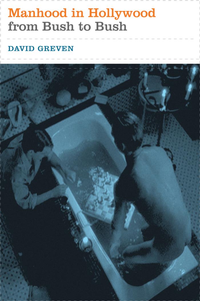 Manhood in Hollywood From Bush to Bush