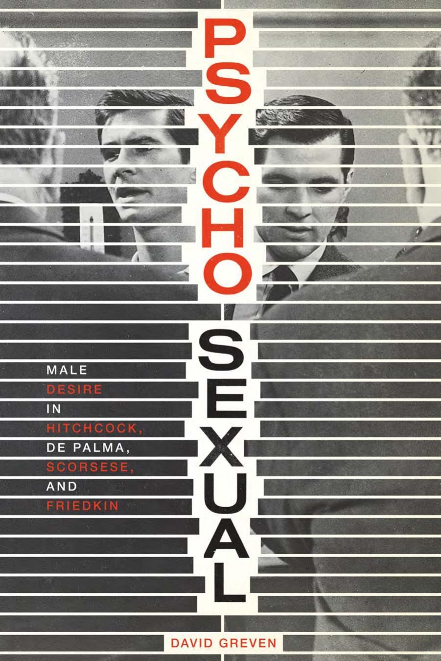 Psycho-Sexual: Male Desire in Hitchcock, De Palma, Scorsese, and Friedkin