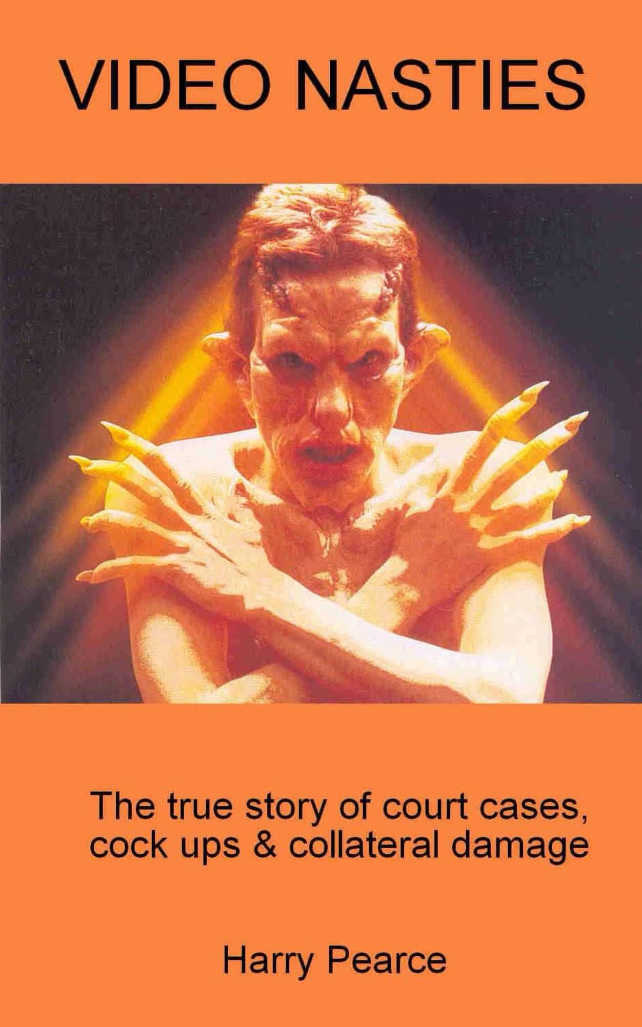 Video Nasties: A True Story of Court Cases, Cock Ups and Collateral Damage