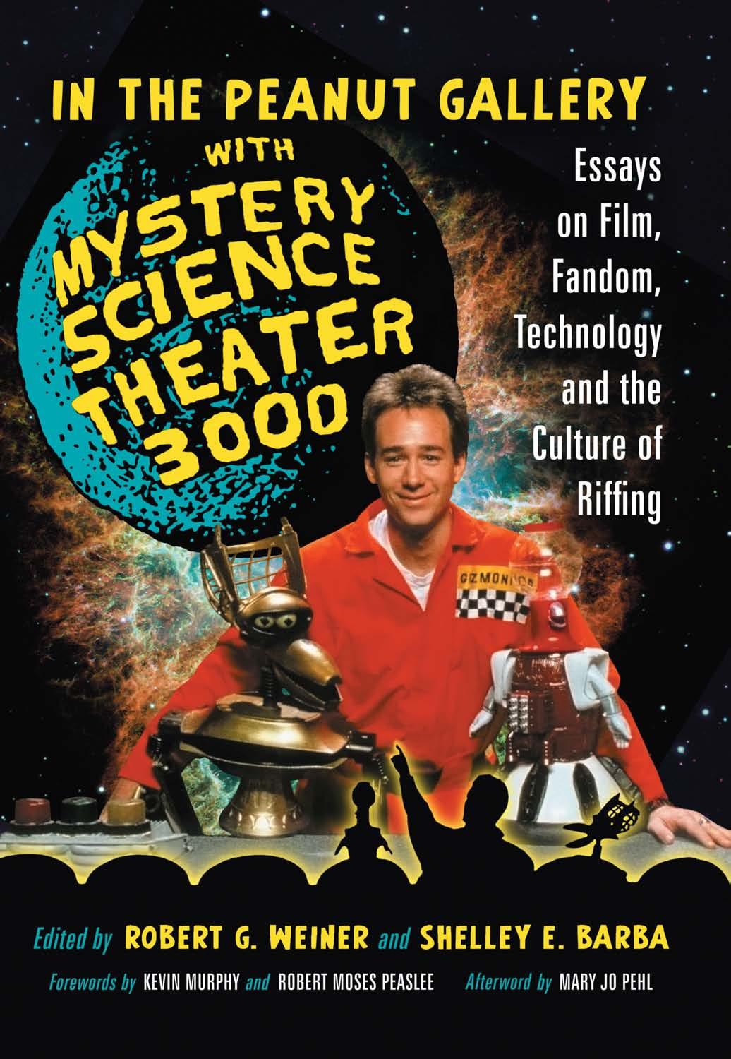 In the Peanut Gallery With Mystery Science Theater 3000: Essays on Film, Fandom, Technology and the Culture of Riffing
