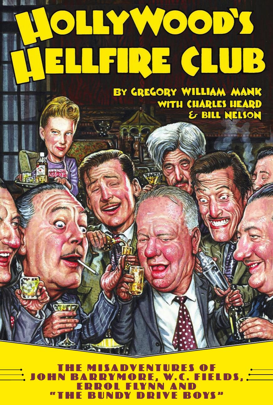 Hollywood's Hellfire Club: The Misadventures of John Barrymore, W.C. Fields, Errol Flynn and the Bundy Drive Boys