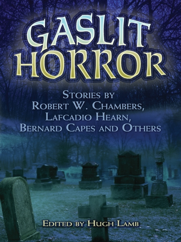 Gaslit Horror: Stories by Robert W. Chambers, Lafcadio Hearn, Bernard Capes and Others