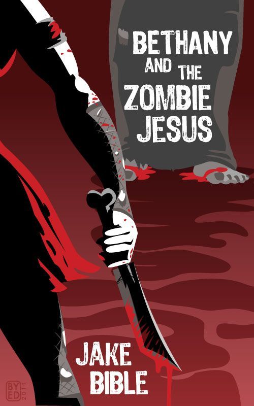 Bethany and the Zombie Jesus: With 11 Other Tales of Horror and Grotesquery