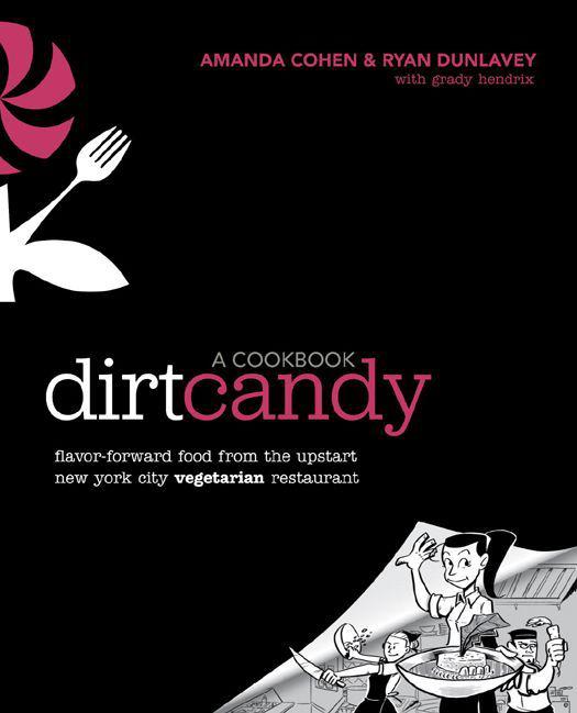 Dirt Candy: A Cookbook: Flavor-Forward Food From the Upstart New York City Vegetarian Restaurant
