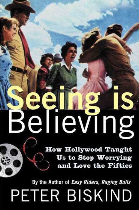 Seeing Is Believing: How Hollywood Taught Us to Stop Worrying and Love the Fifties