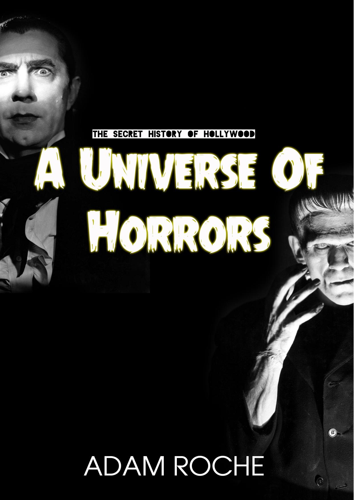 A Universe of Horrors: A History of Universal's Horror Movies and the Men Who Made Them