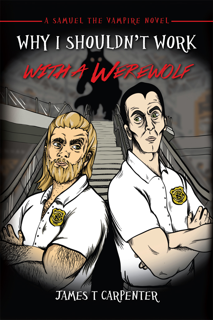 Why I Shouldn't Work With a Werewolf: A Samuel the Vampire Novel
