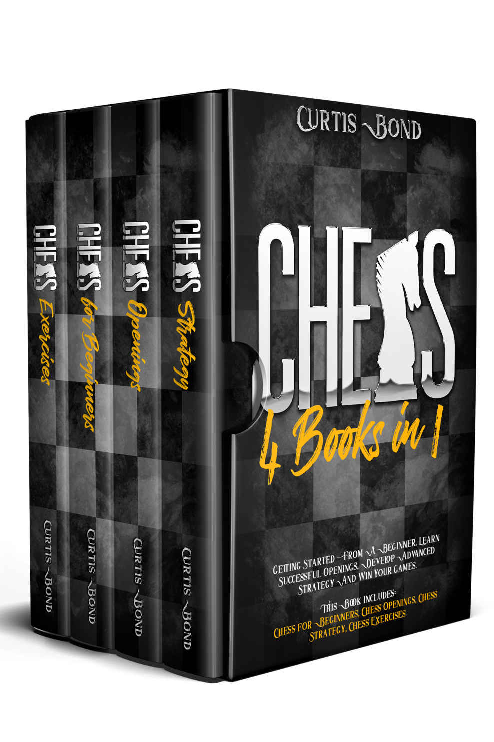 Chess: 4 Books in 1 : Getting Started From a Beginner. Learn Successful Openings, Develop Advanced Strategy and Win Your Games.