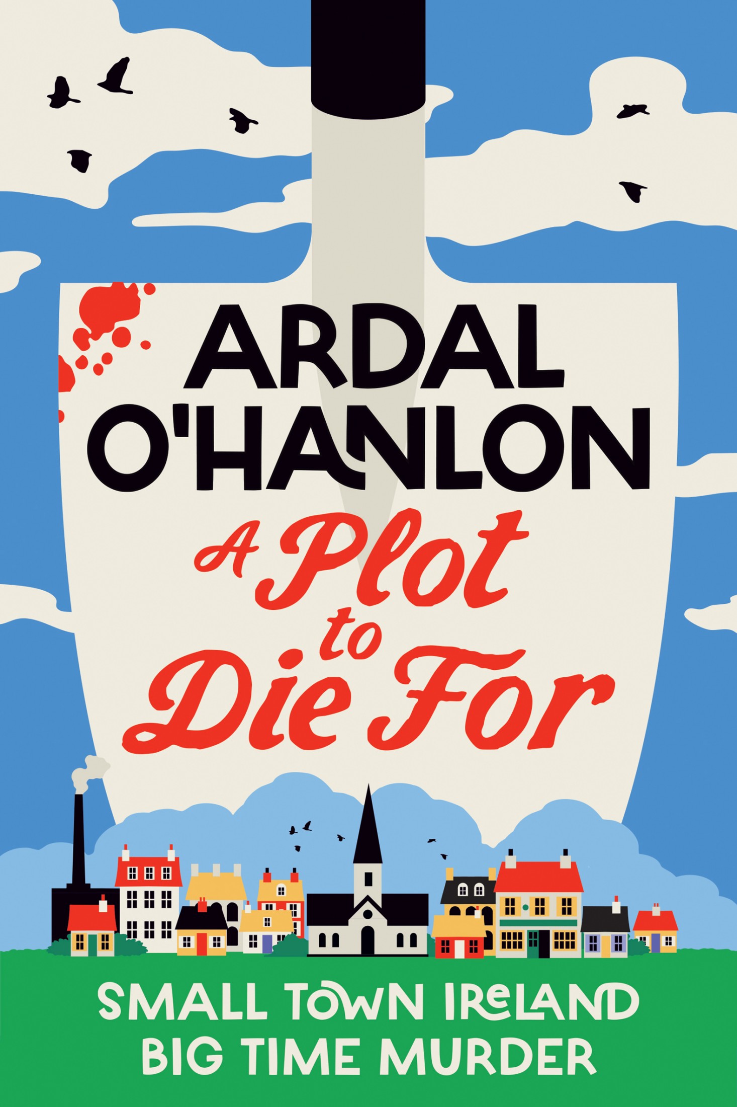 A Plot to Die For: Small Town Ireland. Big Town Murder.