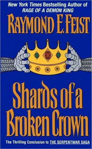 Shards of a Broken Crown: Volume Iv Of The Serpentwar Saga