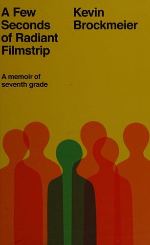 A Few Seconds of Radiant Filmstrip: A Memoir of Seventh Grade