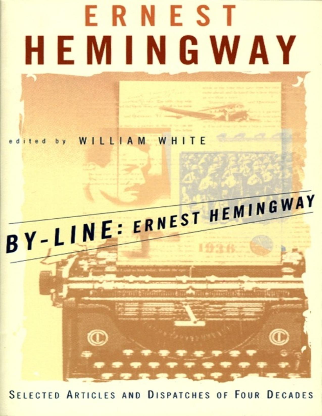 By-Line: Ernest Hemingway: Selected Articles and Dispatches of Four Decades