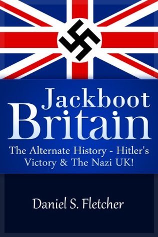 Jackboot Britain: The Alternate History - Hitler's Victory & The Nazi UK!