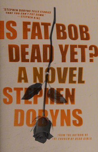 Is Fat Bob Dead Yet?: A Novel